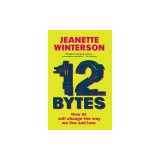 12 Bytes: How We Got Here. Where We Might Go Next