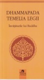 Dhammapada Temelia Legii. Invataturile lui Buddha
