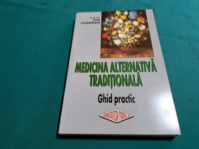 MEDICINA ALTERNATIVĂ TRADIȚIONALĂ *GHID PRACTIC / ION GHERMAN / 2001 * foto