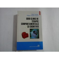 GHID CLINIC DE TERAPIE COMPORTAMENTALA SI COGNITIVA - Ovide Fontaine * Philippe Fontaine