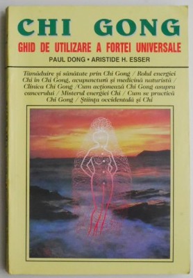 Chi Gong. Ghid de utilizare a fortei universale - Paul Dong, Aristide H. Esser foto