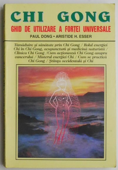 Chi Gong. Ghid de utilizare a fortei universale - Paul Dong, Aristide H. Esser