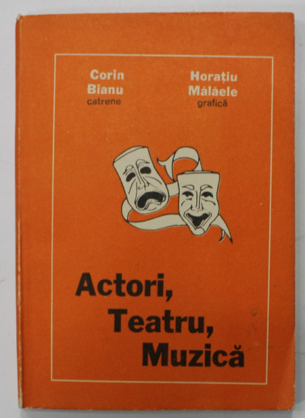 ACTORI , TEATRU , MUZICA , catrene CORIN BIANU , grafica HORATIU MALAELE , ANII &#039;80