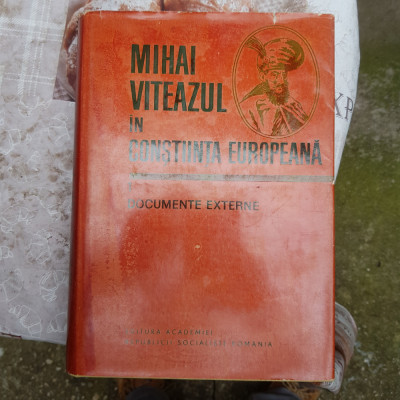Mihai Viteazul in constiinta europeana. Vol. I, Documente externe foto