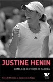 Cumpara ieftin Justine Henin. Game, set si sfarsit de cariera/Claude Moreau, Francois Artigas, VICTORIA BOOKS