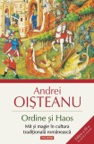 Ordine si Haos. Mit si magie in cultura traditionala romaneasca - Andrei Oisteanu - Editura Polirom