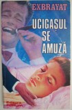 Ucigasul se amuza - Exbrayat, Carte Politista, Beletristica