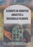 ELEMENTE DE SEMIOTICA ABDUCTIVA A DISCURSULUI FILOSOFIC-VIOREL GULICIUC-237758