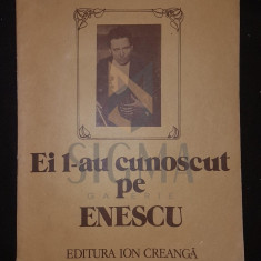 BOGDAN VASILE, EI L-AU CUNOSCUT PE ENESCU (Marturii), Bucuresti, 1987 (Album)