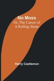 No Moss; Or, The Career of a Rolling Stone