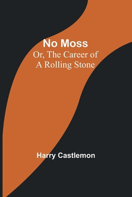 No Moss; Or, The Career of a Rolling Stone foto