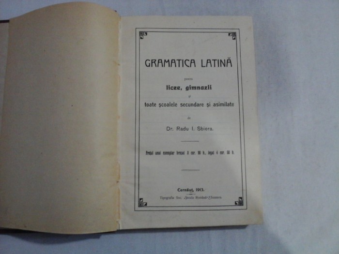 GRAMATICA LATINA pentru licee, gimnazii - Radu I. Sbiera - Cernaut, 1913