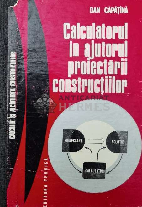 Calculatorul in ajutorul proiectarii constructiilor - 1976 - Dan Capatina ($U79)