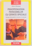 PSIHOPEDAGOGIA PERSOANELOR CU CERINTE SPECIALE , STRATEGII DIFERENTIATE SI INCLUZIVE IN EDUCATIE de ALOIS GHERGUT 2006