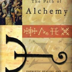 The Path of Alchemy: Energetic Healing and the World of Natural Magic