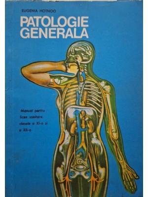 Eugenia Hotnog - Patologie generala - Manual pentru licee sanitare, clasele a XI-a si a XII-a (Editia: 1978) foto