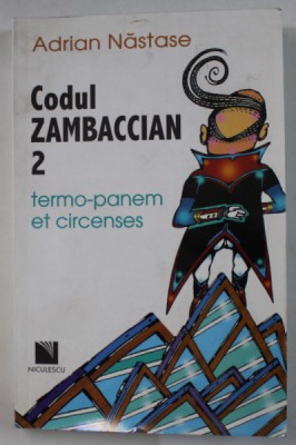 CODUL ZAMBACCIAN , VOLUMUL 2 : TERMO - PANEM ET CIRCENSES de ADRIAN NASTASE , 2008 , DEDICATIE * foto