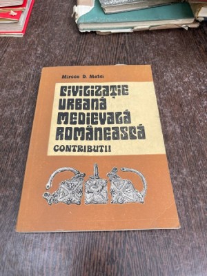 Mircea D. Matei - Civilizatie urbana medievala romaneasca. Contributii foto