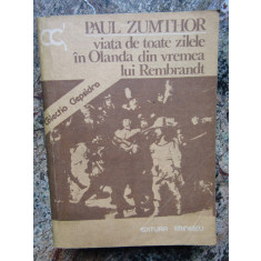 Paul Zumthor - Viata de toate zilele in Olanda din vremea lui Rembrandt