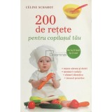 Celine Scharot - 200 de retete pentru copilasul tau (Editia: 2014)
