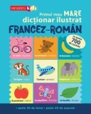 Primul meu mare dictionar ilustrat francez-roman. Cu peste 700 de cuvinte, peste 50 de teme, peste 50 de expresii/Catherine Bruzzone, Vicky Barker