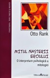Mitul nașterii eroului. O interpretare psihologică a mitologiei - 2012 - Otto Rank (R382)