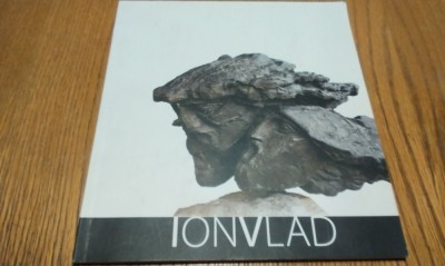 ION VLAD - Album - Mihai Oroveanu, Marius Caraman, Paul Vasilescu (foto) - Galeria Gialog, 2008, 44 p. foto