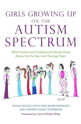 Girls Growing Up on the Autism Spectrum: What Parents and Professionals Should Know about the Pre-Teen and Teenage Years foto