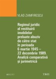 Regimul juridic al restituirii imobilelor preluate abuziv de catre stat in perioada 6 martie 1945 - 22 decembrie 1949. Analiza comparativa si jurimetr