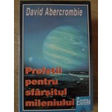 PROFETII PENTRU SFARSITUL MILENIULUI-DAVID ABERCROMBIE-255261