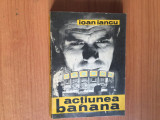 e0a Actiunea banana - Ioan Iancu