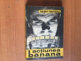 E0a Actiunea banana - Ioan Iancu