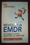 Revoluția EMDR: Schimbă-ți Viața Amintire cu Amintire - Tal Croitoru, Smart Publishing, 2015, Psihologie