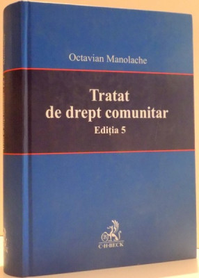 TRATAT DE DREPT COMUNITAR de OCTAVIAN MANOLACHE , EDITIA A 5 A , 2006 foto