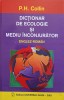 DICTIONAR DE ECOLOGIE SI MEDIU INCONJURATOR ENGLEZ-ROMAN-P.H. COLLIN-251210