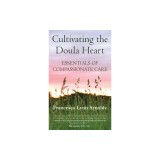 Cultivating the Doula Heart: Essentials of Compassionate Care