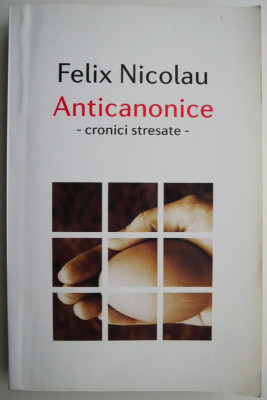 Anticanonice &amp;ndash; cronici stresate &amp;ndash; Felix Nicolau foto