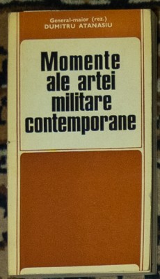 Atanasiu Dumitru - Momente ale artei militare contemporane foto