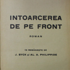 INTOARCEREA DE PE FRONT , roman de ERICH - MARIA REMARQUE , EDITIE INTERBELICA