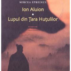 Ion Aluion. Lupul din Tara Hutulilor - Mircea Streinul