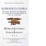 Supravietuitorul. Povestea Operatiunii Redwing si a eroilor din Echipa SEAL 10 cazuti la datorie - Patrick Robinson, Cezara Dragomir, Marcus Luttrell