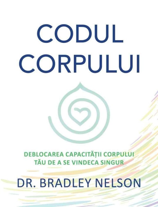 Codul corpului - Dr. Bradley Nelson