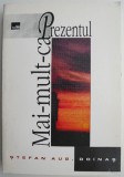 Mai-mult-ca-prezentul &ndash; Stefan Aug. Doinas - Biografii Beletristica