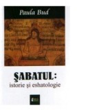 Sabatul. Istorie si eshatologie - Paula Bud