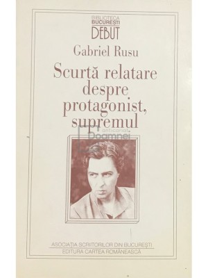 Gabriel Rusu - Scurta relatare despre protagonist, supremul (Editia: 1997) foto