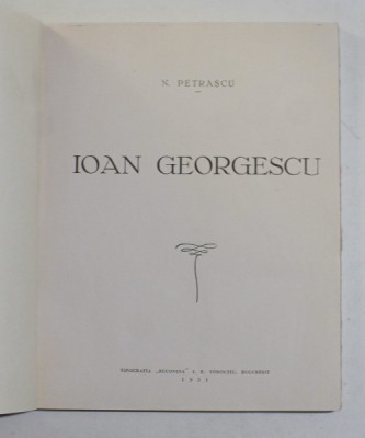 IOAN GEORGESCU de N. PETRASCU , 1931 , COPERTA REFACUTA SI TAIATA * foto