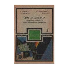 Grafica asistata - Programe FORTRAN pentru reprezentari geometrice, Volumul al II-lea