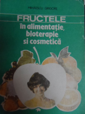 Fructele In Alimentatie Bioterapie Si Cosmetica - Mihaescu Grigore ,548112 foto