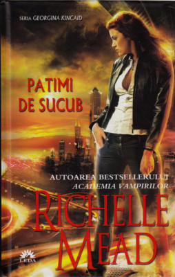 Richelle Mead - Patimi de sucub ( GEORGINA KINCAID # 4 ) foto