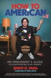 How to American: An Immigrant&#039;s Guide to Disappointing Your Parents